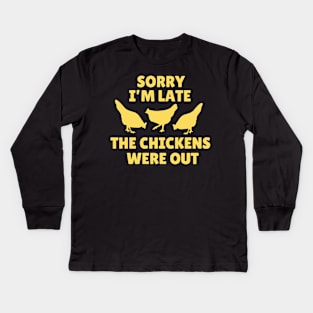 Sorry I' m Late The Chickens Were Out Kids Long Sleeve T-Shirt